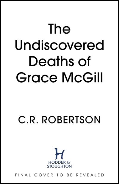 Cover for C.S. Robertson · The Undiscovered Deaths of Grace McGill: The must-read, incredible voice-driven mystery thriller (Hardcover Book) (2022)