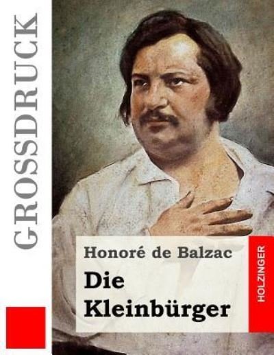 Cover for Honore De Balzac · Die Kleinburger (Grossdruck) (Paperback Book) (2016)