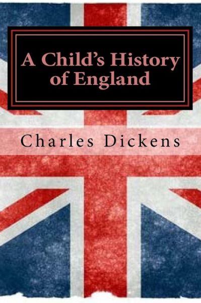 A Child's History of England - Charles Dickens - Książki - Createspace Independent Publishing Platf - 9781530257645 - 26 lutego 2016