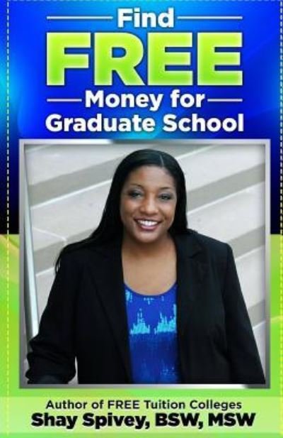 Cover for Shay Spivey · Find FREE Money for Graduate School (Taschenbuch) (2016)