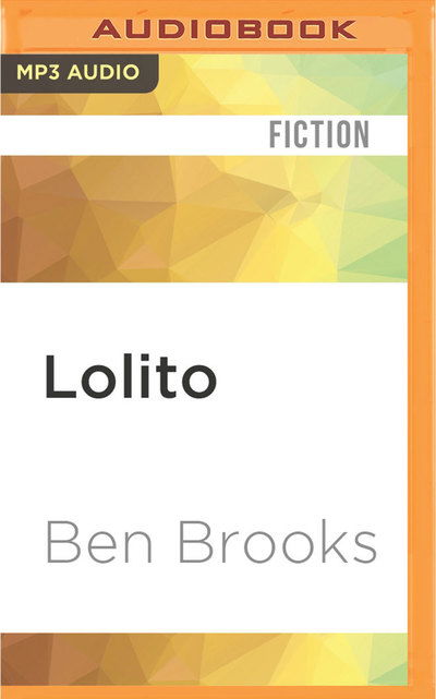 Lolito - Ben Brooks - Audio Book - Audible Studios on Brilliance Audio - 9781531812645 - 9. august 2016