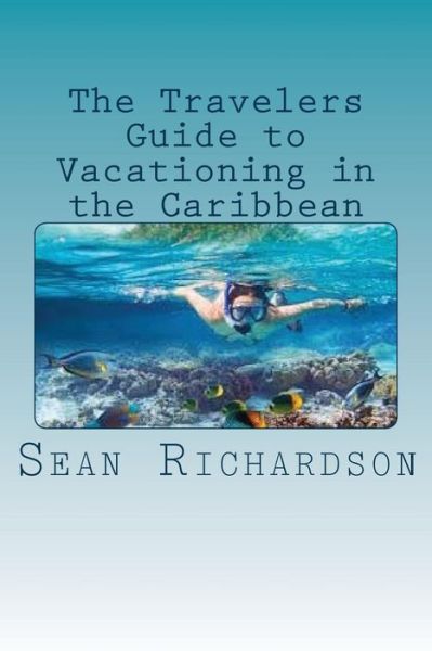 Cover for Sean Richardson · The Travelers Guide to Vacationing in the Caribbean (Paperback Book) (2016)