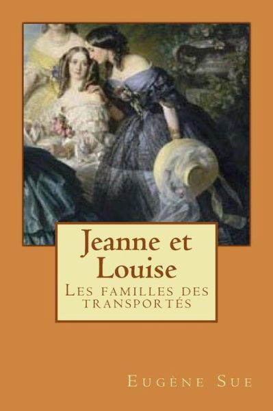 Cover for Eugène Sue · Jeanne et Louise : Les familles des transportés (Paperback Book) (2016)