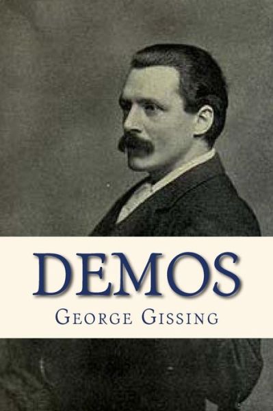 Demos - George Gissing - Książki - Createspace Independent Publishing Platf - 9781535249645 - 12 lipca 2016