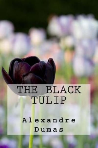 The Black Tulip - Alexandre Dumas - Bøker - Createspace Independent Publishing Platf - 9781539564645 - 16. oktober 2016