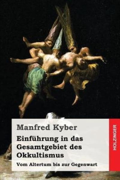 Einf hrung in Das Gesamtgebiet Des Okkultismus - Manfred Kyber - Kirjat - Createspace Independent Publishing Platf - 9781539762645 - torstai 27. lokakuuta 2016