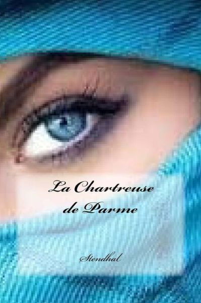 La Chartreuse de Parme - Stendhal - Bücher - Createspace Independent Publishing Platf - 9781539775645 - 26. Oktober 2016