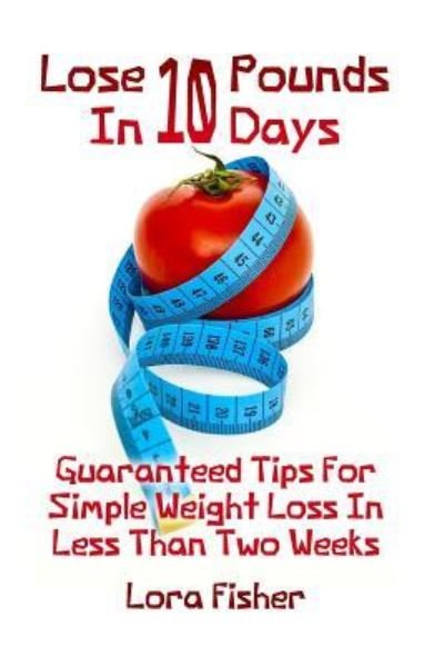 Cover for Lora Fisher · Lose 10 Pounds in 10 Days (Pocketbok) (2017)