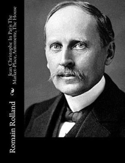 Cover for Romain Rolland · Jean Christophe In Paris The Market-Place, Antoinette, The House (Paperback Bog) (2017)