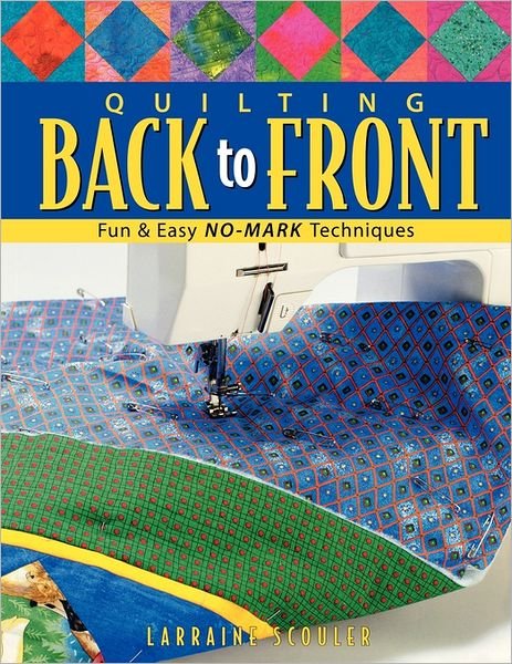 Cover for Larraine Scouler · Quilting Back to Front: Fun &amp; Easy No-mark Techniques (Pocketbok) [First edition] (2011)