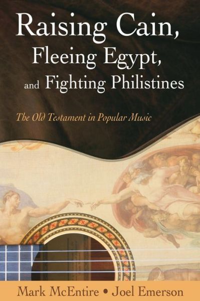 Cover for Joel Emerson · Raising Cain, Fleeing Egypt, and Fighting Philistines: the Old Testament in Popular Music (Paperback Book) (2013)