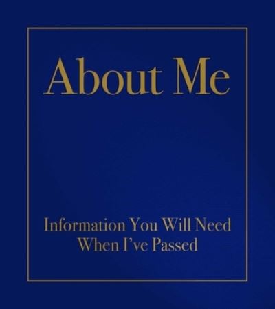 Cover for Kabacy, Robert E. (Robert E. Kabacy) · About Me: Information You Will Need When I'Ve Passed (Hardcover Book) (2022)