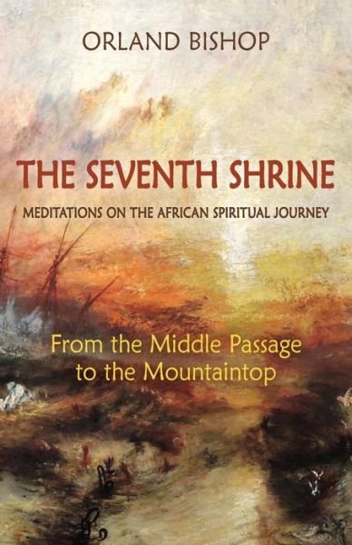 Cover for Orland Bishop · The Seventh Shrine: Meditations on the African Spiritual Journey: From the Middle Passage to the Mountaintop (Paperback Bog) (2017)