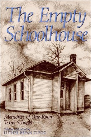 Cover for Luther Bryan Clegg · The Empty Schoolhouse: Memories of One-room Texas Schools - Centennial Series of the Association of Former Students (Paperback Bog) (2003)
