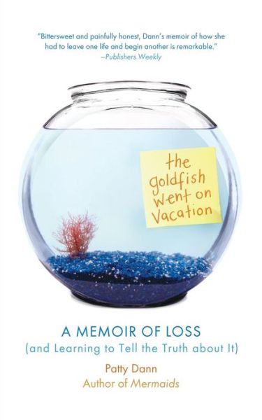 Cover for Patty Dann · The Goldfish Went on Vacation: a Memoir of Loss (And Learning to Tell the Truth About It) (Paperback Book) (2007)