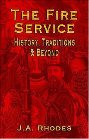 Cover for J.A. Rhodes · The Fire Service: History, Traditions &amp; Beyond (Inbunden Bok) (2006)