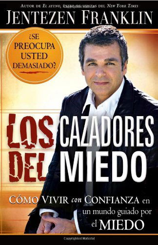 Los Cazadores Del Miedo - Jentezen Franklin - Książki - Casa Creacion - 9781599795645 - 1 listopada 2009