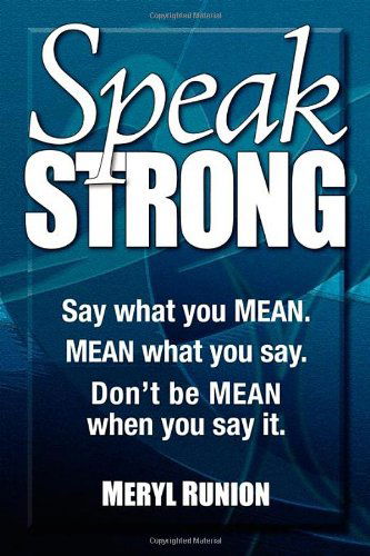 Cover for Meryl Runion · Speak Strong: Say what you MEAN. MEAN what you say. Don't be MEAN when you say it. (Paperback Book) [Pap / Com edition] (2010)