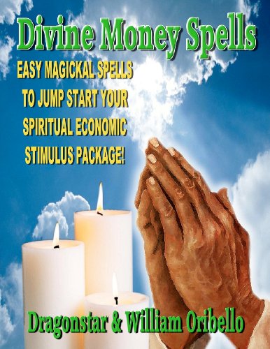 Cover for William Oribello · Divine Money Spells: Easy Magical Spells to Jump Start Your Spiritual Economy Stimulus Package (Paperback Book) (2011)