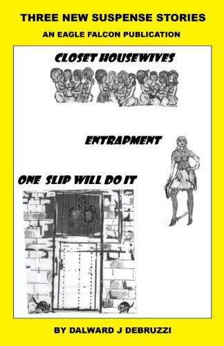 Three New Suspense Stories - Dalward J. Debruzzi - Books - E-BookTime, LLC - 9781608624645 - February 1, 2013
