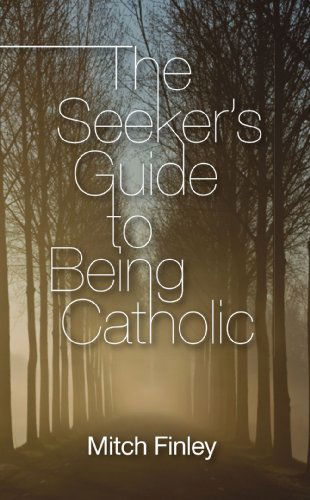 The Seeker's Guide to Being Catholic: - Mitch Finley - Książki - Wipf & Stock Pub - 9781608992645 - 1 czerwca 2010