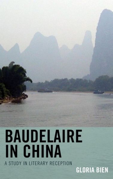 Cover for Gloria Bien · Baudelaire in China: A Study in Literary Reception (Paperback Book) (2015)