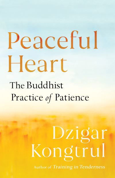 Cover for Dzigar Kongtrul · Peaceful Heart: The Buddhist Practice of Patience (Paperback Book) (2020)