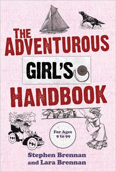 Cover for Stephen Brennan · The Adventurous Girl's Handbook: For Ages 9 to 99 (Paperback Book) [Skyhorse Kids edition] (2011)