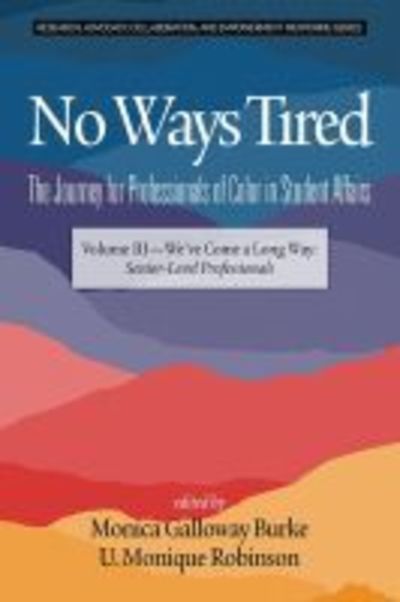 Cover for No Ways Tired: The Journey for Professionals of Color in Student Affairs : Volume III - We've Come a Long Way: Senior-Level Professionals - Research, Advocacy, Collaboration, and Empowerment Mentoring Series (Hardcover Book) (2019)