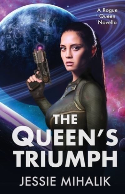 The Queen's Triumph - Rogue Queen - Jessie Mihalik - Books - Nancy Yost Literary Agency, Inc - 9781641971645 - December 8, 2020