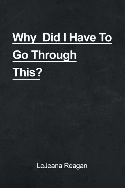 Cover for Lejeana Reagan · Why Did I Have to Go Through This? (Pocketbok) (2020)