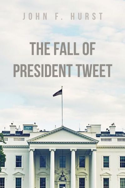 Cover for Mr John  F Hurst · The fall of President Tweet (Paperback Book) (2020)