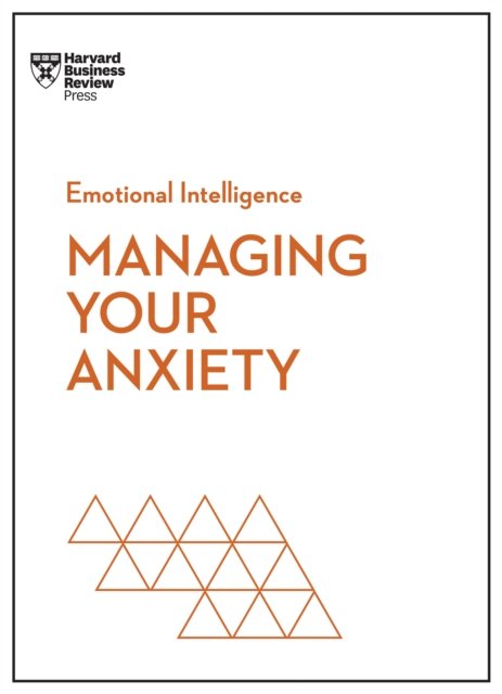 Cover for Harvard Business Review · Managing Your Anxiety (HBR Emotional Intelligence Series) - HBR Emotional Intelligence Series (Paperback Bog) (2024)