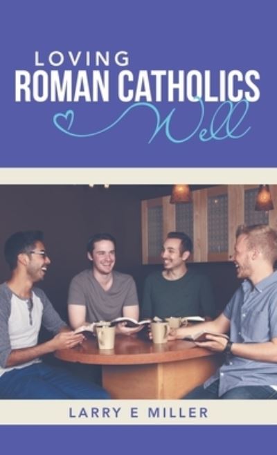 Cover for Larry E. Miller · Loving Roman Catholics Well (Book) (2022)