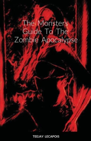 Cover for Teejay LeCapois · The Monsters Guide To The Zombie Apocalypse (Taschenbuch) (2021)
