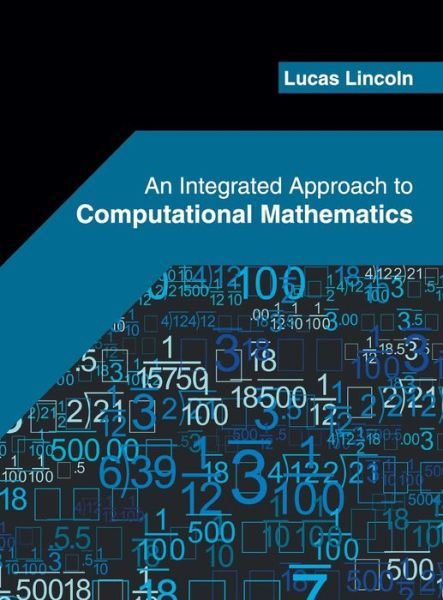 Cover for Lucas Lincoln · An Integrated Approach to Computational Mathematics (Inbunden Bok) (2019)