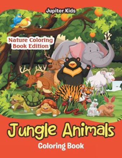 Cover for Jupiter Kids · Jungle Animals Coloring Book: Nature Coloring Book Edition (Paperback Book) (2016)