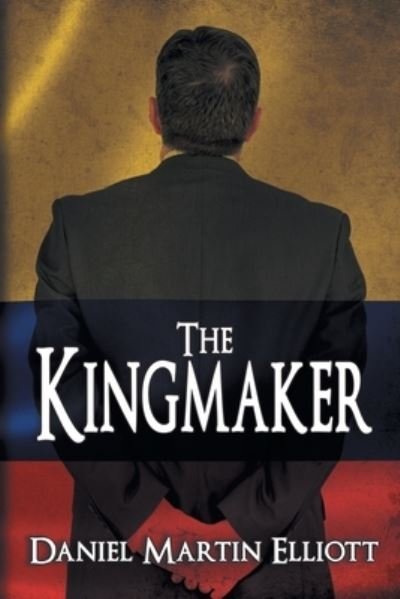 Cover for Daniel Martin Elliott · The Kingmaker (Paperback Book) (2018)
