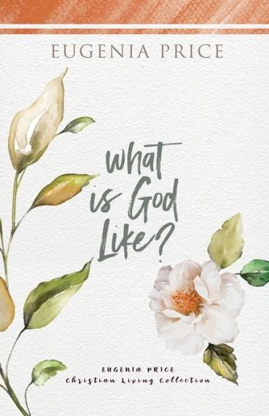 Cover for Eugenia Price · What is God Like? - The Eugenia Price Christian Living Collection (Paperback Book) (2021)
