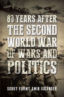 Cover for Sobhy Fahmy Amin Iskander · 80 Years after the Second World War of Wars and Politics (Paperback Book) (2022)