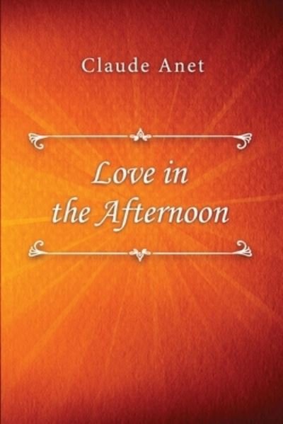 Cover for Claude Anet · Love in the Afternoon (Paperback Book) (2021)
