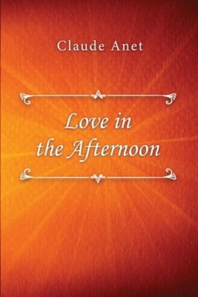 Cover for Claude Anet · Love in the Afternoon (Taschenbuch) (2021)