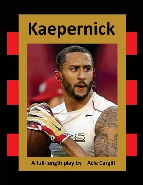 Cover for Acie Cargill · Kaepernick : A Full-Length Play (Pocketbok) (2018)