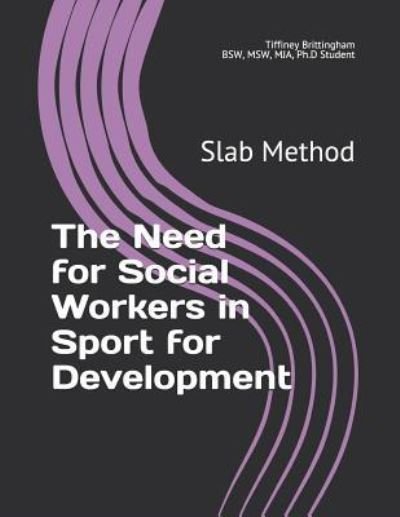 The Need for Social Workers in Sport for Development - Ti Brittingham Bsw Msw Mja Ph D Student - Books - Independently Published - 9781718080645 - August 7, 2018