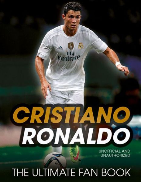 Cristiano Ronaldo: the Ultimate Fan Book - Iain Spragg - Livres - Carlton Books Ltd - 9781780977645 - 1 mars 2016