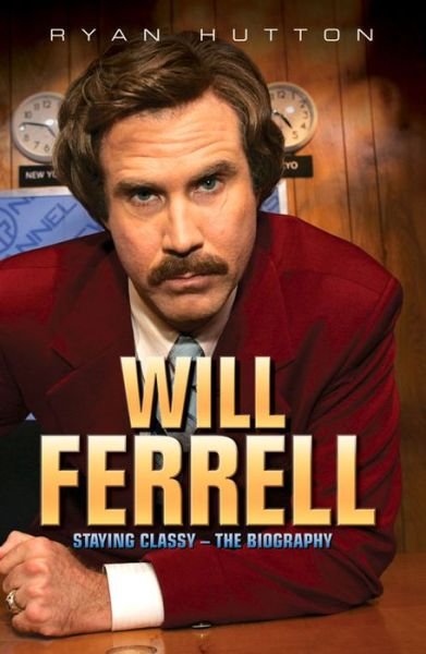 Cover for Ryan Hutton · Will Ferrell: Staying Classy - The Biography (Paperback Bog) (2014)