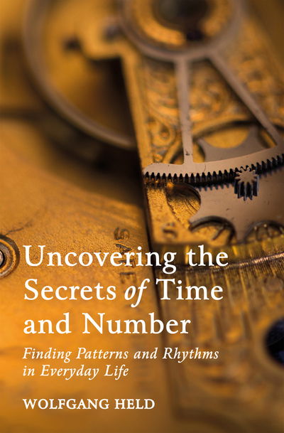 Cover for Wolfgang Held · Uncovering the Secrets of Time and Number: Finding Patterns and Rhythms in Everyday Life (Paperback Book) (2020)