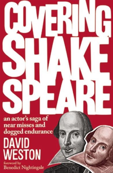 Cover for David Weston · Covering Shakespeare: An Actor's Saga of Near Misses and Dogged Endurance (Paperback Book) (2014)