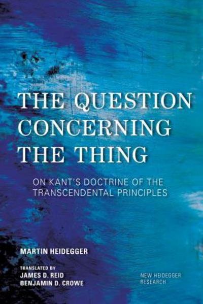 Cover for Martin Heidegger · The Question Concerning the Thing: On Kant's Doctrine of the Transcendental Principles - New Heidegger Research (Paperback Bog) (2018)