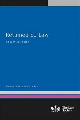 Retained EU Law: A Practical Guide - Eleonor Duhs - Livres - The Law Society - 9781784461645 - 26 février 2021